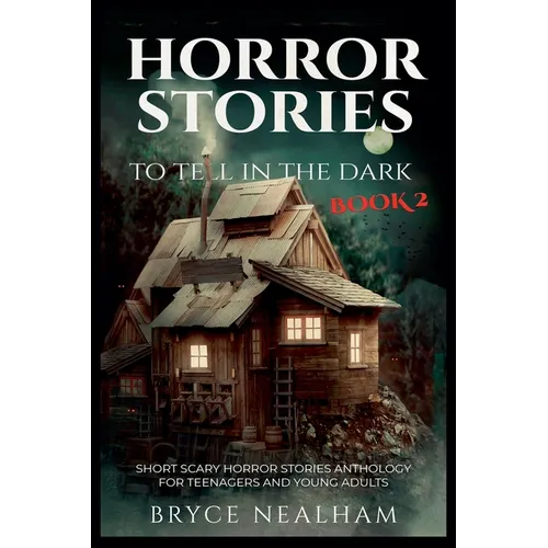 Horror Stories To Tell In The Dark Book 2: Short Scary Horror Stories Anthology For Teenagers And Young Adults - Paperback
