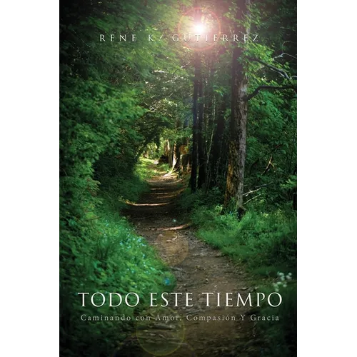 Todo Este Tiempo: Caminando con Amor, Compasión Y Gracia - Paperback