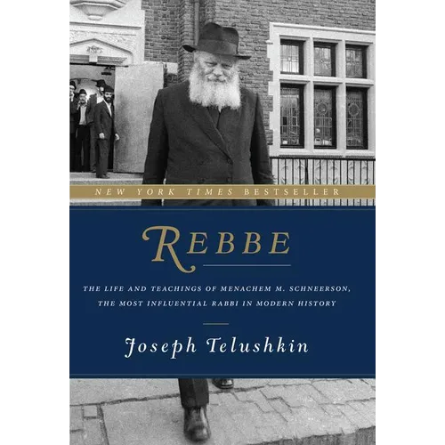 Rebbe: The Life and Teachings of Menachem M. Schneerson, the Most Influential Rabbi in Modern History - Hardcover