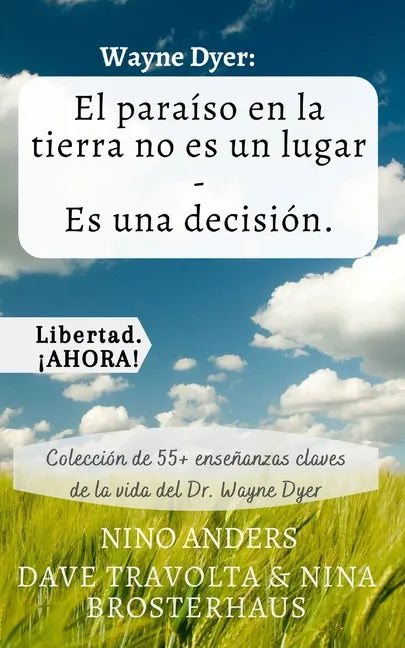 Wayne Dyer: El paraíso en la tierra no es un lugar - Es una decisión.: Colección de 55+ enseñanzas claves de la vida del Dr. Wayne Dyer - Paperback