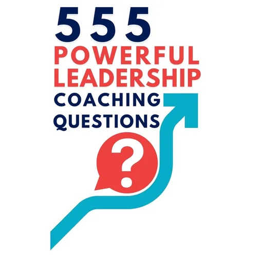 555 Powerful Leadership Coaching Questions: Mastering Leadership and Coaching with Powerful Questions to Inspire Growth and Drive Performance - Paperback