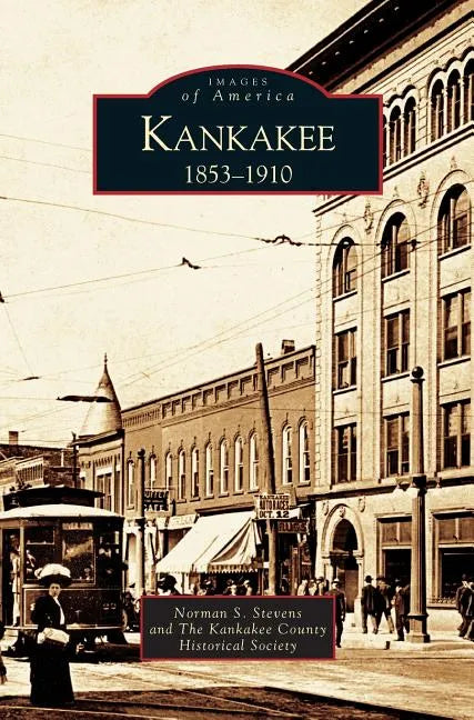 Kankakee: 1853-1910 - Hardcover