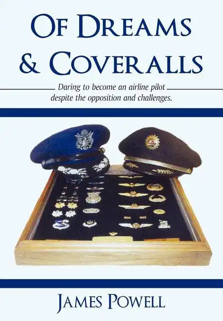 Of Dreams & Coveralls: Daring to Become an Airline Pilot Despite the Opposition and Challenges - Hardcover