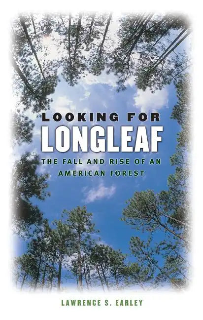 Looking for Longleaf: The Fall and Rise of an American Forest - Paperback
