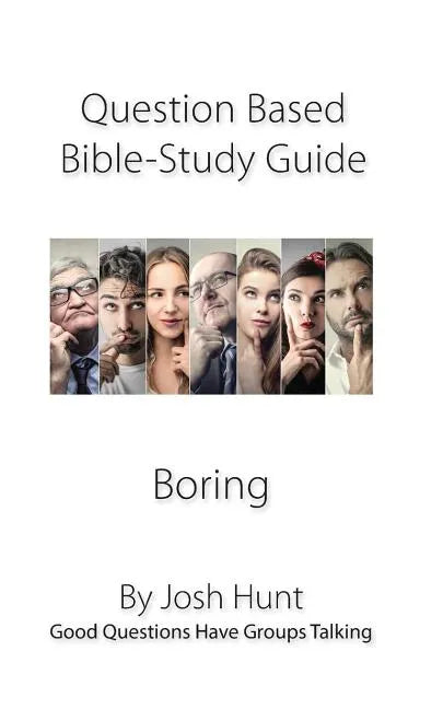 Question-based Bible Study Guide--Boring: Good Questions Have Groups Talking - Paperback