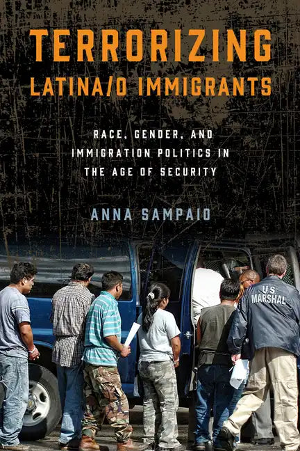 Terrorizing Latina/o Immigrants: Race, Gender, and Immigration Policy Post-9/11 - Paperback