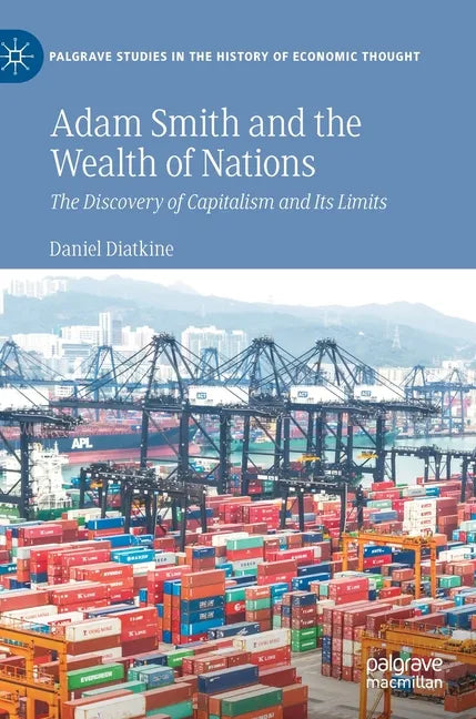 Adam Smith and the Wealth of Nations: The Discovery of Capitalism and Its Limits - Hardcover