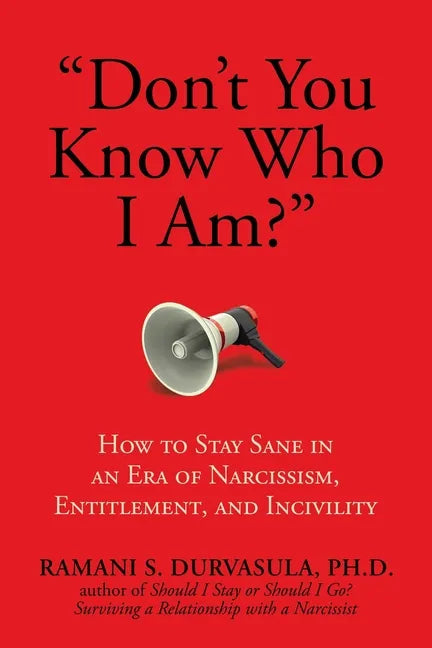 Don't You Know Who I Am?: How to Stay Sane in an Era of Narcissism, Entitlement, and Incivility - Paperback