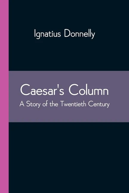 Caesar's Column: A Story of the Twentieth Century - Paperback