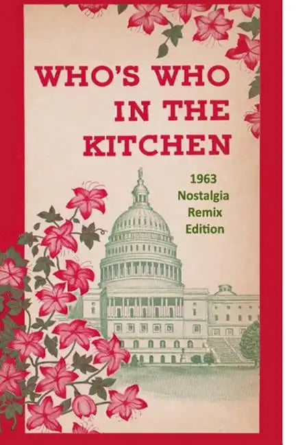 Who's Who in the Kitchen: 1960s Washington Politician & Celebrity Cookbook - Paperback