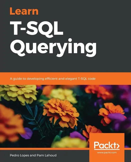 Learn T-SQL Querying: A guide to developing efficient and elegant T-SQL code - Paperback