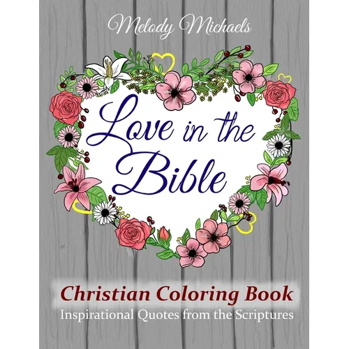 Love in the Bible Christian Coloring Book: Inspirational Quotes from the Scriptures - Paperback