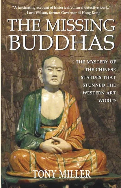 The Missing Buddhas: The mystery of the Chinese Buddhist statues that stunned the Western art world - Paperback