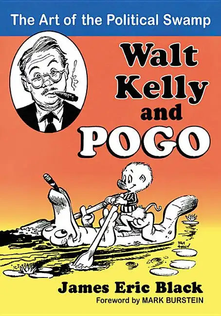 Walt Kelly and Pogo: The Art of the Political Swamp - Paperback