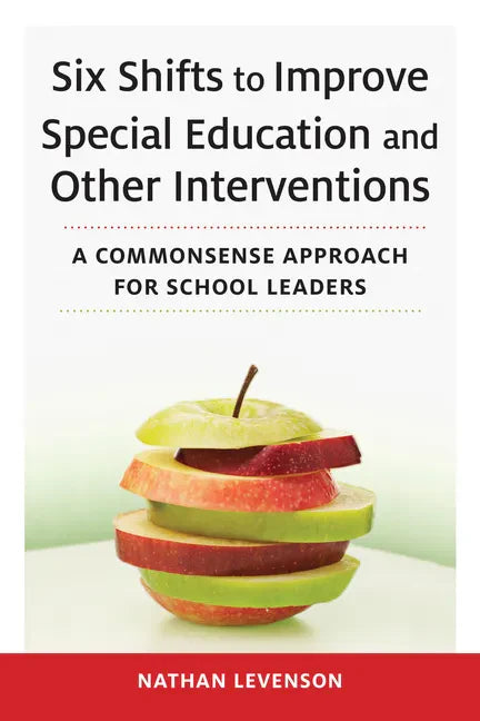 Six Shifts to Improve Special Education and Other Interventions: A Commonsense Approach for School Leaders - Paperback