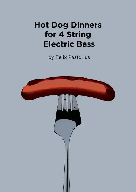 Hot Dog Dinners for 4 String Electric Bass - Paperback