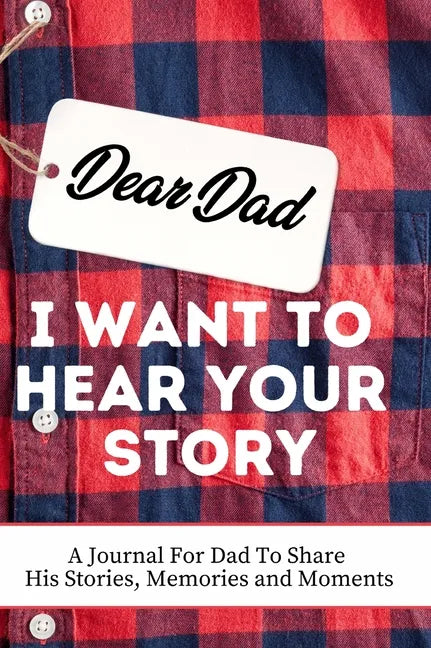 Dear Dad. I Want To Hear Your Story: A Guided Memory Journal to Share The Stories, Memories and Moments That Have Shaped Dad's Life 7 x 10 inch - Hardcover