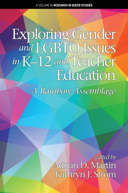 Exploring Gender and LGBTQ Issues in K-12 and Teacher Education: A Rainbow Assemblage - Paperback