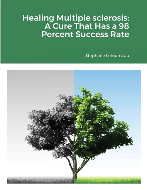 Healing Multiple sclerosis: A Cure That Has a 98 Percent Success Rate - Paperback