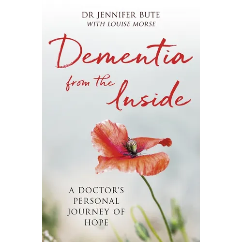 Dementia from the Inside: A Doctor's Personal Journey of Hope - Paperback
