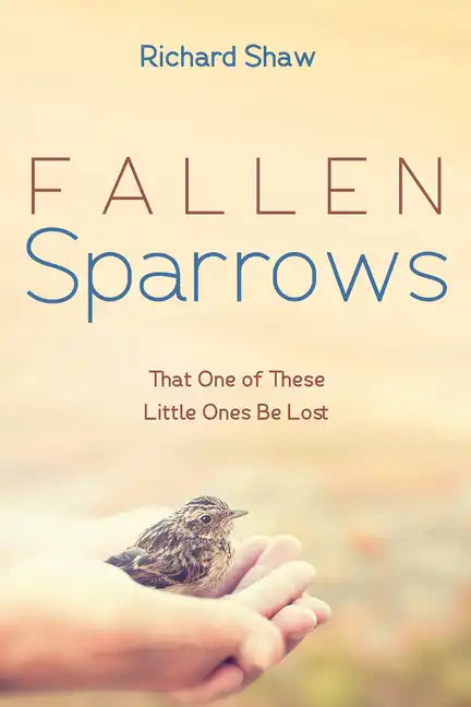 Fallen Sparrows: That One of These Little Ones Be Lost - Paperback