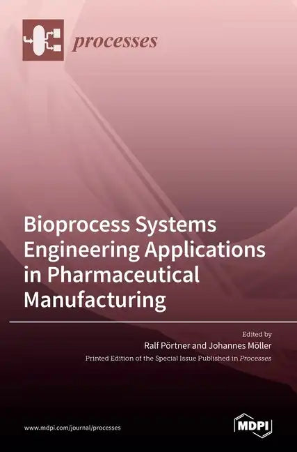 Bioprocess Systems Engineering Applications in Pharmaceutical Manufacturing - Hardcover