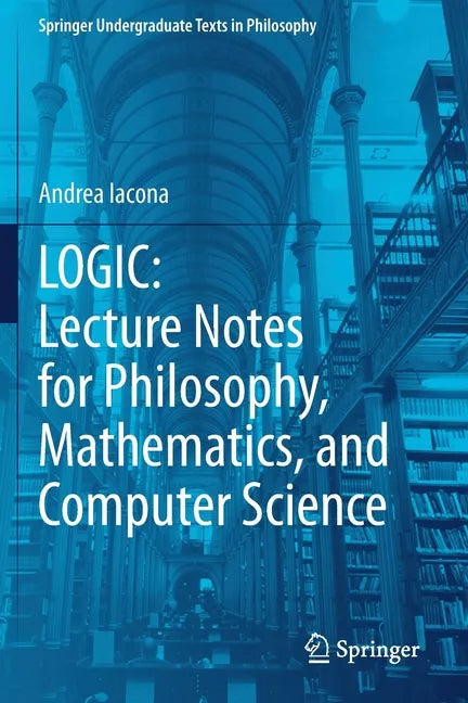 Logic: Lecture Notes for Philosophy, Mathematics, and Computer Science - Paperback