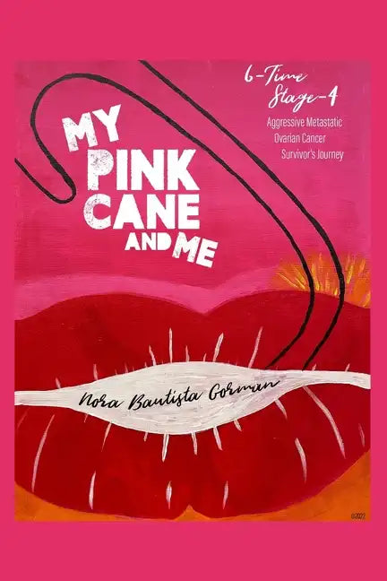 My Pink Cane and Me: 6-Time Stage 4 Aggressive Metastatic Ovarian Cancer Survivor's Journey - Paperback