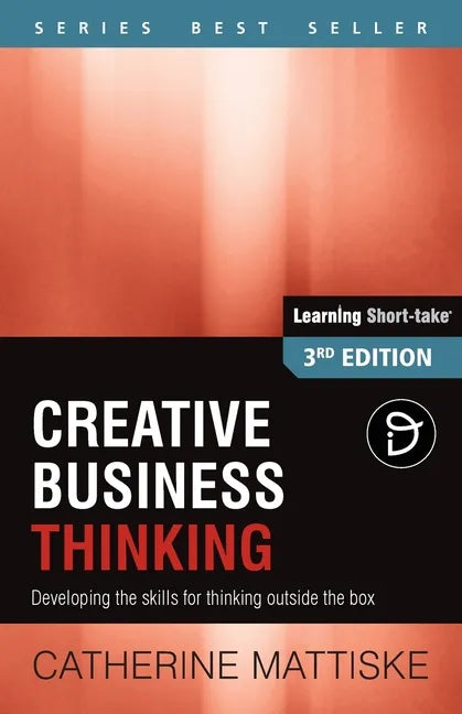 Creative Business Thinking: Developing the skills for thinking outside the box - Paperback