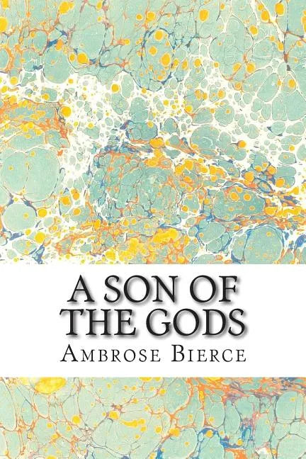 A Son Of The Gods: (Ambrose Bierce Classics Collection) - Paperback