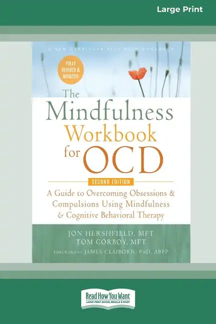 The Mindfulness Workbook for OCD: A Guide to Overcoming Obsessions and Compulsions Using Mindfulness and Cognitive Behavioral Therapy [16pt Large Prin - Paperback
