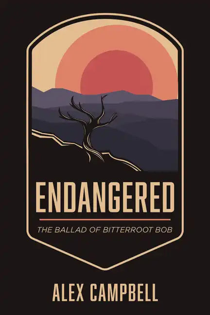 Endangered: The Ballad of Bitterroot Bob - Hardcover
