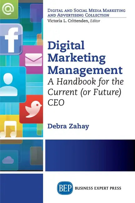 Digital Marketing Management: A Handbook for the Current (or Future) CEO - Paperback