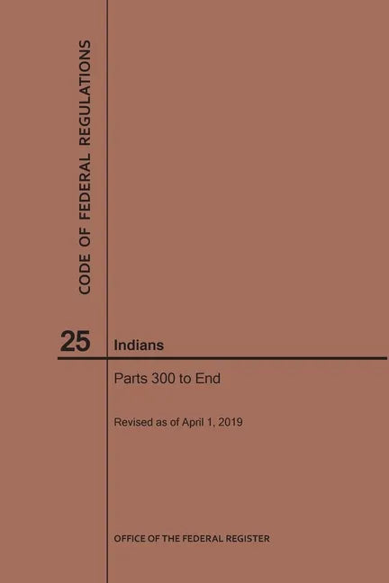 Code of Federal Regulations Title 25, Indians, Parts 300-End, 2019 - Paperback
