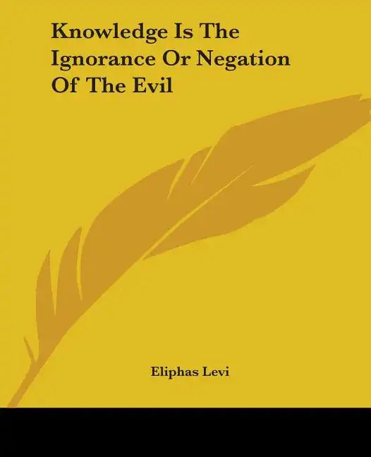 Knowledge Is The Ignorance Or Negation Of The Evil - Paperback