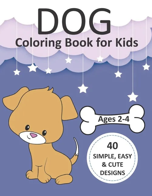 Dog Coloring Book for Kids Ages 2-4: Simple Coloring Books for Toddlers, Preschool, Kids, Boys and Girls with 40 simple, easy, and cute designs, Large - Paperback