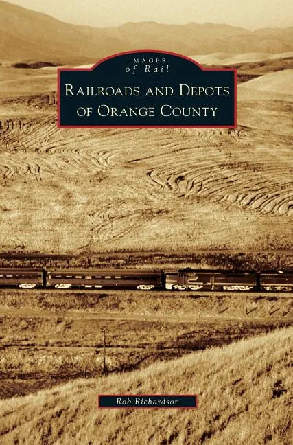 Railroads and Depots of Orange County - Hardcover