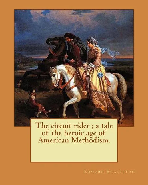 The circuit rider; a tale of the heroic age of American Methodism. By: Edward Eggleston, illustrated By: Frank Beard (1842-1905): Edward Eggleston (De - Paperback