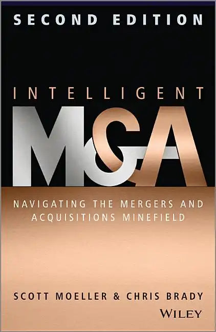 Intelligent M & a: Navigating the Mergers and Acquisitions Minefield - Hardcover