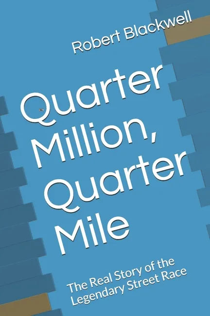 Quarter Million, Quarter Mile: The Real Story of the Legendary Street Race - Paperback