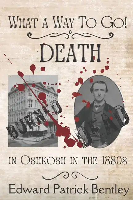What a Way to Go: Death in Oshkosh in the 1880s - Paperback