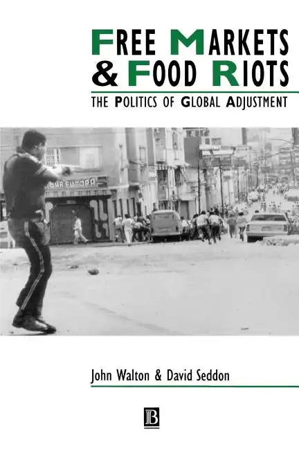 Free Markets & Food Riots: The Politics of Global Adjustment - Paperback