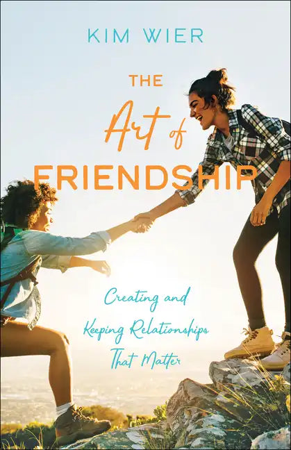 The Art of Friendship: Creating and Keeping Relationships That Matter - Paperback