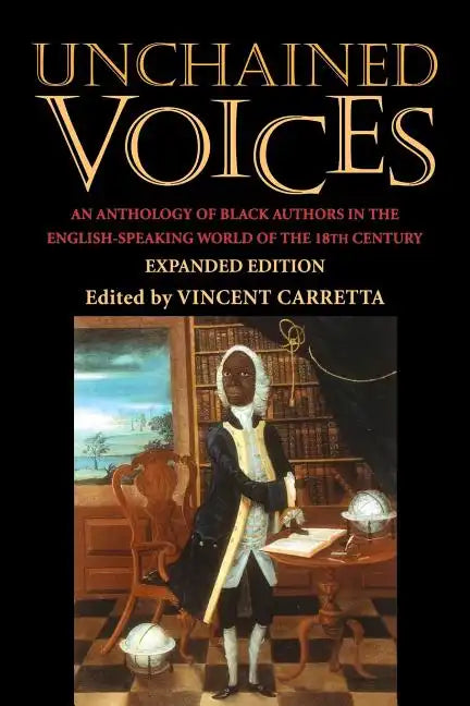 Unchained Voices: An Anthology of Black Authors in the English-Speaking World of the Eighteenth Century - Paperback