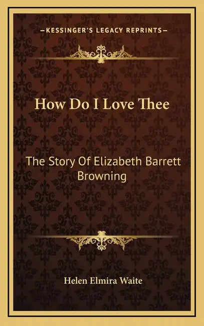 How Do I Love Thee: The Story Of Elizabeth Barrett Browning - Hardcover