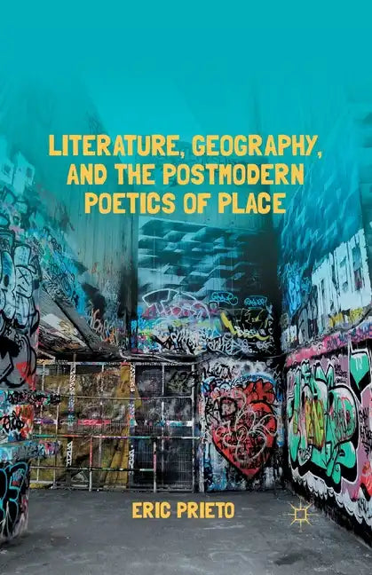 Literature, Geography, and the Postmodern Poetics of Place - Paperback