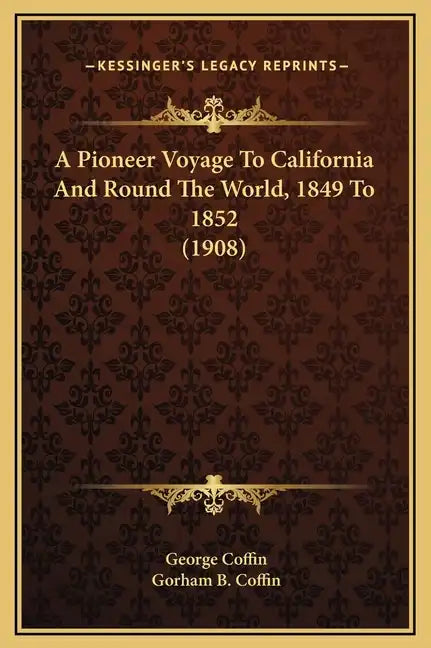 A Pioneer Voyage to California and Round the World, 1849 to 1852 (1908) - Hardcover