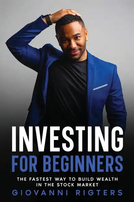 Investing for Beginners: The Fastest Way to Build Wealth in the Stock Market - Paperback