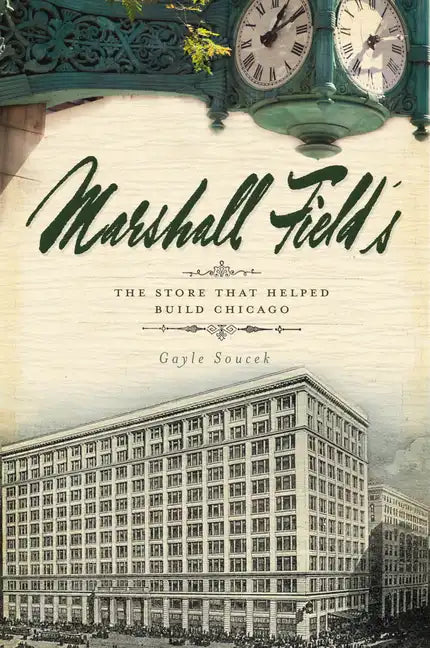 Marshall Field's: The Store That Helped Build Chicago - Paperback