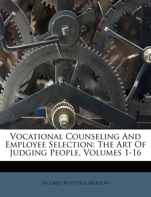 Vocational Counseling And Employee Selection: The Art Of Judging People, Volumes 1-16 - Paperback